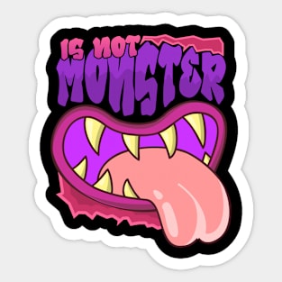 IS NOT MONSTER Sticker